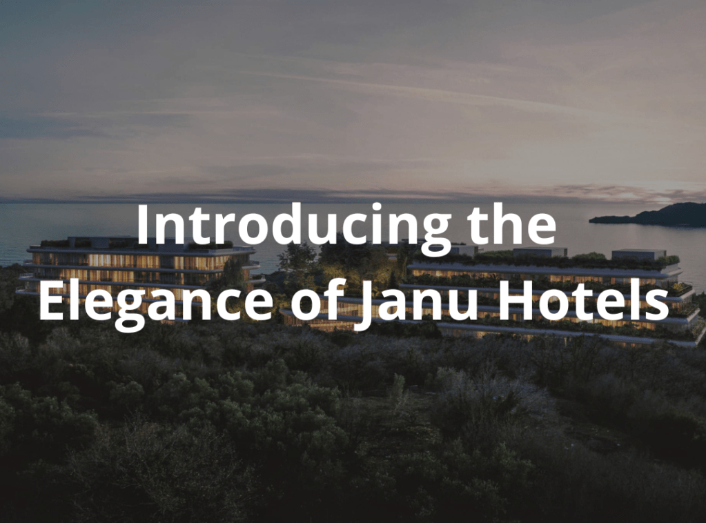 Introducing the Elegance of Janu&nbsp;Hotels