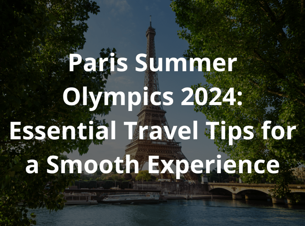 Paris Summer Olympics 2024: Essential Travel Tips for a Smooth&nbsp;Experience