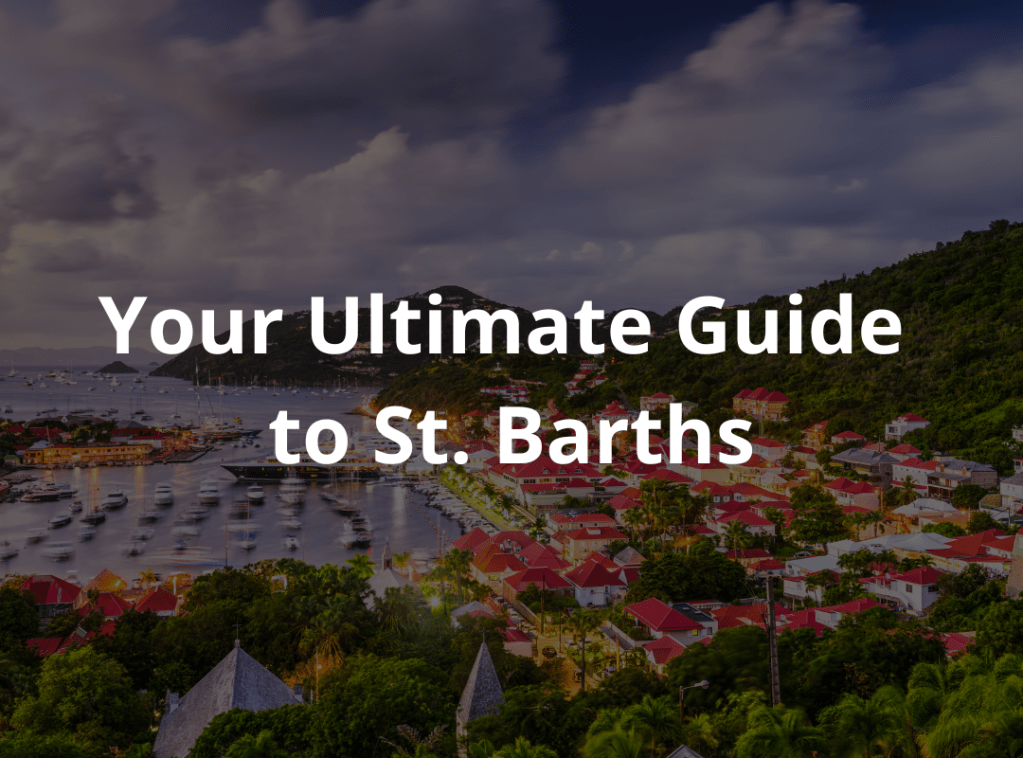 Your Ultimate Adventure Guide to St. Barths: Explore, Eat, and Party Like Never&nbsp;Before!