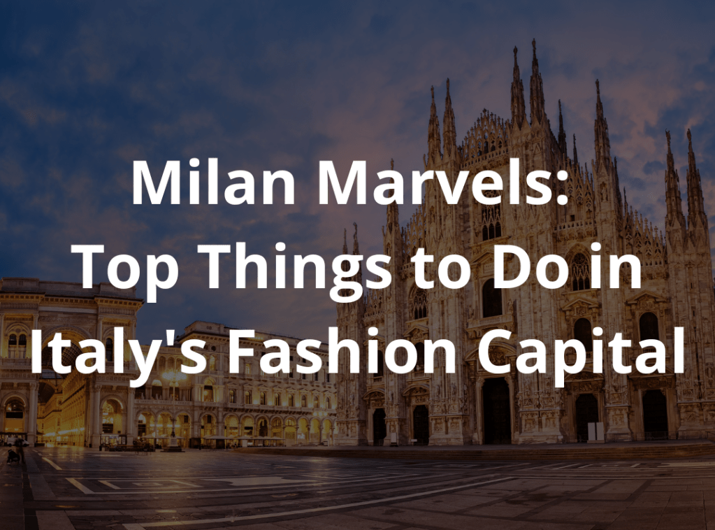 MILAN MARVELS: TOP THINGS TO DO IN ITALY’S FASHION&nbsp;CAPITAL
