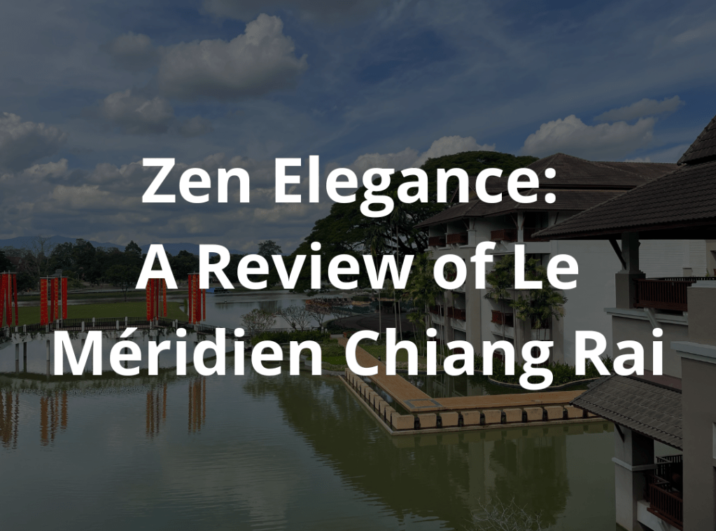 Zen Elegance: A Review of Le Méridien Chiang&nbsp;Rai