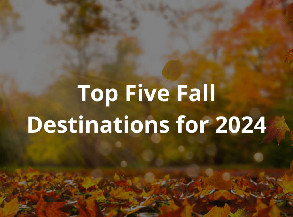 Top Five Fall Destinations for&nbsp;2024